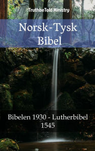 Title: Norsk-Tysk Bibel: Bibelen 1930 - Lutherbibel 1545, Author: TruthBeTold Ministry