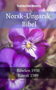 Title: Norsk-Ungarsk Bibel: Bibelen 1930 - Károli 1589, Author: TruthBeTold Ministry