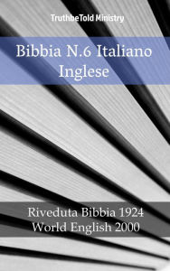 Title: Bibbia N.6 Italiano Inglese: Riveduta Bibbia 1924 - World English 2000, Author: TruthBeTold Ministry