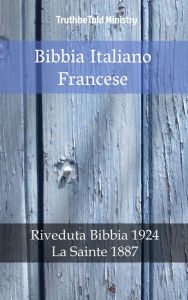 Title: Bibbia Italiano Francese: Riveduta Bibbia 1924 - La Sainte 1887, Author: TruthBeTold Ministry