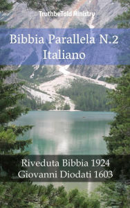 Title: Bibbia Parallela N.2 Italiano: Riveduta Bibbia 1924 - Giovanni Diodati 1603, Author: TruthBeTold Ministry