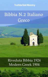 Title: Bibbia N.2 Italiano Greco: Riveduta Bibbia 1924 - Modern Greek 1904, Author: TruthBeTold Ministry