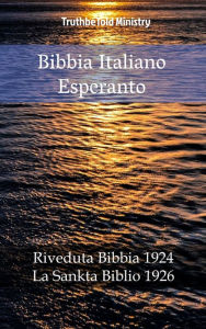 Title: Bibbia Italiano Esperanto: Riveduta Bibbia 1924 - La Sankta Biblio 1926, Author: TruthBeTold Ministry