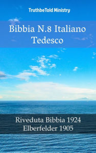 Title: Bibbia N.8 Italiano Tedesco: Riveduta Bibbia 1924 - Elberfelder 1905, Author: TruthBeTold Ministry