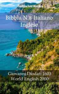 Title: Bibbia N.8 Italiano Inglese: Giovanni Diodati 1603 - World English 2000, Author: TruthBeTold Ministry