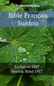 Title: Bible Français Suédois: La Sainte 1887 - Svensk Bibel 1917, Author: TruthBeTold Ministry