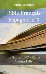 Title: Bible Français Espagnol n°3: La Sainte 1887 - Reina Valera 1909, Author: TruthBeTold Ministry