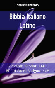 Title: Bibbia Italiano Latino: Giovanni Diodati 1603 - Biblia Sacra Vulgata 405, Author: TruthBeTold Ministry