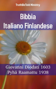 Title: Bibbia Italiano Finlandese: Giovanni Diodati 1603 - Pyhä Raamattu 1938, Author: TruthBeTold Ministry