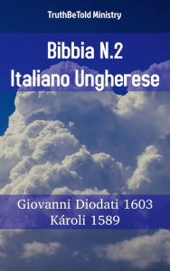 Title: Bibbia N.2 Italiano Ungherese: Giovanni Diodati 1603 - Károli 1589, Author: TruthBeTold Ministry