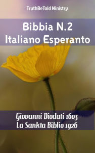 Title: Bibbia N.2 Italiano Esperanto: Giovanni Diodati 1603 - La Sankta Biblio 1926, Author: TruthBeTold Ministry