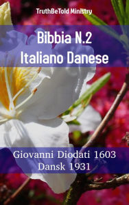 Title: Bibbia N.2 Italiano Danese: Giovanni Diodati 1603 - Dansk 1931, Author: TruthBeTold Ministry