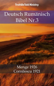 Title: Deutsch Rumänisch Bibel Nr.3: Menge 1926 - Cornilescu 1921, Author: TruthBeTold Ministry