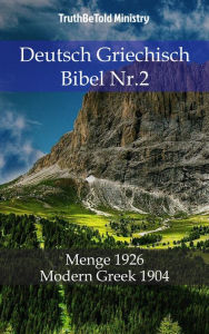 Title: Deutsch Griechisch Bibel Nr.2: Menge 1926 - Modern Greek 1904, Author: TruthBeTold Ministry