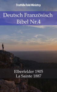 Title: Deutsch Französisch Bibel Nr.4: Elberfelder 1905 - La Sainte 1887, Author: TruthBeTold Ministry