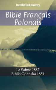 Title: Bible Français Polonais: La Sainte 1887 - Biblia Gda, Author: TruthBeTold Ministry
