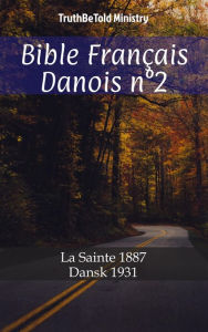 Title: Bible Français Danois n°2: La Sainte 1887 - Dansk 1931, Author: TruthBeTold Ministry