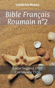 Title: Bible Français Roumain n°2: Louis Segond 1910 - Cornilescu 1921, Author: TruthBeTold Ministry