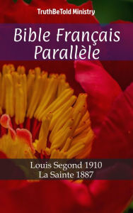 Title: Bible Français Français: Louis Segond 1910 - La Sainte 1887, Author: TruthBeTold Ministry
