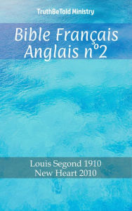 Title: Bible Français Anglais n°2: Louis Segond 1910 - New Heart 2010, Author: TruthBeTold Ministry