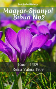 Title: Magyar-Spanyol Biblia No2: Karoli 1589 - Reina Valera 1909, Author: TruthBeTold Ministry