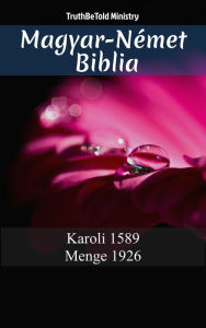 Title: Magyar-Német Biblia: Karoli 1589 - Menge 1926, Author: TruthBeTold Ministry