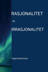 Title: Rasjonalitet vs. irrasjonalitet, Author: Vegard Martinsen