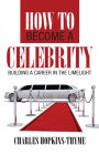 How to become a celebrity: Building a career in the limelight