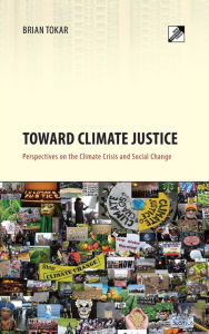 Title: Toward Climate Justice: Perspectives on the Climate Crisis and Social Change, Author: Brian Tokar