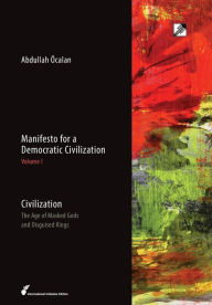 Title: Civilization: The Age of Masked Gods and Disguised Kings, Author: Abdullah ïcalan