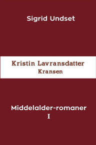 Title: Middelalder-romaner I: Kristin Lavransdatter - Kransen, Author: Sigrid Undset