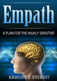 Title: Empath:: A Plan For The Highly Sensitive, Author: Kristine S. Everest