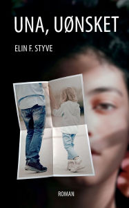 Title: Una, uï¿½nsket: Roman, Author: Elin F Styve