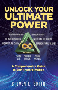 Title: Unlock Your Ultimate Power: A Comprehensive Guide To Self-Transformation, Author: Steven Smith