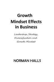 Title: Growth Mindset Effects in Business: Diversification and growthmindset, Author: Norman Halls (hals)