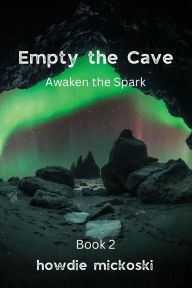 Title: Empty the Cave: Awaken the Spark, Author: Howdie Mickoski