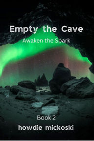 Title: Empty the Cave: Awaken the Spark, Author: Howdie Mickoski