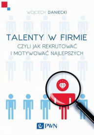 Title: Talenty w firmie, Author: Daniecki Wojciech
