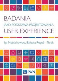 Title: Badania jako podstawa projektowania user experience, Author: Moscichowska Iga