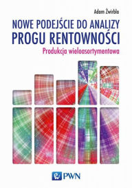 Title: Nowe podejscie do analizy progu rentownosci, Author: Zwirbla Adam
