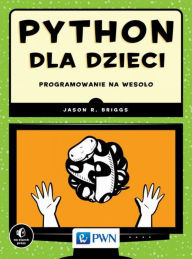 Title: Python dla dzieci. Programowanie na wesolo, Author: R. Jason