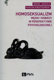 Title: Homoseksualizm meski i kobiecy w perspektywie psychologicznej, Author: Kwiatkowski Marcin