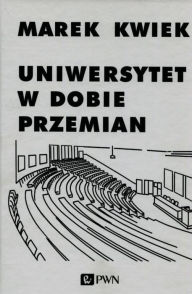 Title: Uniwersytet w dobie przemian, Author: Kwiek Marek