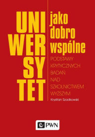 Title: Uniwersytet jako dobro wspólne, Author: Szadkowski Krystian