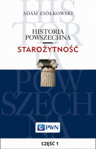 Title: Historia powszechna. Starozytnosc. Czesc 1, Author: Ziólkowski Adam