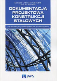 Title: Dokumentacja projektowa konstrukcji stalowych, Author: Urbanska-Galewska Elzbieta