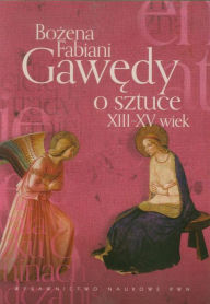 Title: Gawedy o sztuce XIII-XV wiek, Author: Fabiani Bozena