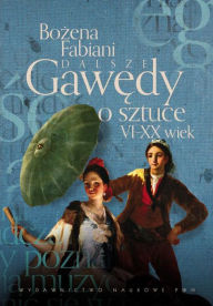 Title: Dalsze gawedy o sztuce VI - XX wiek, Author: Fabiani Bozena