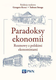 Title: Paradoksy ekonomii. Rozmowy z polskimi ekonomistami, Author: Smuga Tadeusz