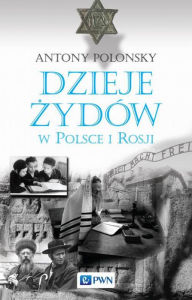 Title: Dzieje Zydów w Polsce i Rosji, Author: Polonsky Antony